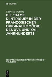 Cover von Die 'Dame d'Intrigue' in der französischen Originalkomödie des XVI. und XVII. Jahrhunderts