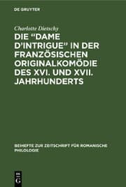 Cover von Die 'Dame d'Intrigue' in der französischen Originalkomödie des XVI. und XVII. Jahrhunderts