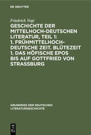 Cover von Geschichte der Mittelhochdeutschen Literatur, Teil 1: 1. Frühmittelhochdeutsche Zeit. Blütezeit 1. Das höfische Epos bis auf Gottfried von Strassburg