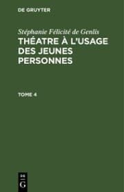 Cover von Stéphanie Félicité de Genlis: Théatre à l'usage des jeunes personnes. Tome 4