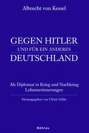 Cover von Albrecht von Kessel. Gegen Hitler und für ein anderes Deutschland