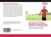 Cover von Iniciación al Fútbol: Grado de Intervención Técnica y de Diversión