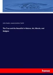 Cover von The True and the Beautiful in Nature, Art, Morals, and Religion