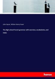 Cover von The high school French grammar with exercises, vocabularies, and index