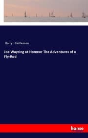 Cover von Joe Wayring at Homeor The Adventures of a Fly-Rod