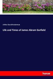 Cover von Life and Times of James Abram Garfield