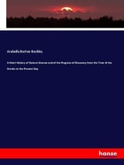 Cover von A Short History of Natural Science and of the Progress of Discovery from the Time of the Greeks to the Present Day