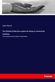 Cover von The Atheistical Objections against the Being of a God and his Attributes