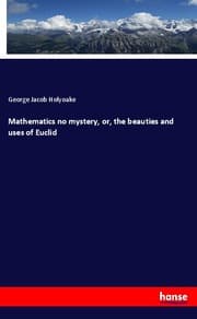Cover von Mathematics no mystery, or, the beauties and uses of Euclid