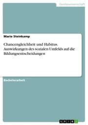 Cover von Chancengleichheit und Habitus. Auswirkungen des sozialen Umfelds auf die Bildungsentscheidungen