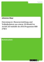 Cover von Datenimport, Massenermittlung und Teilkalkulation aus einem 3D-Modell in ArchiCAD mithilfe des AVA-Programms RIB iTWO