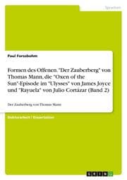 Cover von Formen des Offenen. 'Der Zauberberg' von Thomas Mann, die 'Oxen of the Sun'-Episode im 'Ulysses' von James Joyce und 'Rayuela' von Julio Cortázar (Band 2)