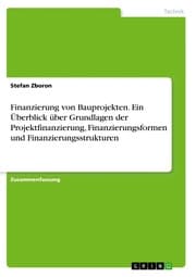 Cover von Finanzierung von Bauprojekten. Ein Überblick über Grundlagen der Projektfinanzierung, Finanzierungsformen und Finanzierungsstrukturen
