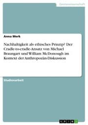 Cover von Nachhaltigkeit als ethisches Prinzip? Der Cradle-to-cradle-Ansatz von Michael Braungart und William McDonough im Kontext der Anthropozän-Diskussion