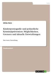 Cover von Kinderpornografie und polizeiliche Kriminalprävention. Möglichkeiten, Grenzen und aktuelle Entwicklungen