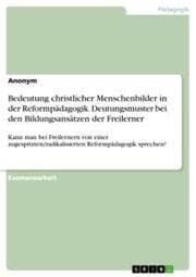 Cover von Bedeutung christlicher Menschenbilder in der Reformpädagogik. Deutungsmuster bei den Bildungsansätzen der Freilerner