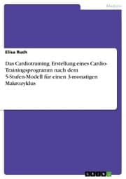 Cover von Das Cardiotraining. Erstellung eines Cardio- Trainingsprogramm nach dem 5-Stufen-Modell für einen 3-monatigen Makrozyklus