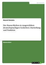 Cover von Der Ikarus-Mythos in ausgewählten deutschsprachigen Gedichten. Darstellung und Funktion