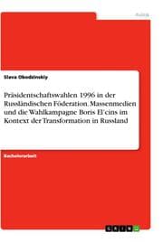 Cover von Präsidentschaftswahlen 1996 in der Russländischen Föderation. Massenmedien und die Wahlkampagne Boris Elcins im Kontext der Transformation in Russland