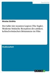 Cover von Der Adler der neunten Legion (The Eagle). Moderne britische Rezeption des antiken, keltisch-römischen Britanniens im Film