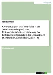 Cover von Clemens August Graf von Galen - ein Widerstandskämpfer? Eine Unterrichtseinheit zur Förderung der historischen Mündigkeit der SchülerInnen (Gymnasium, Geschichte Klasse 10)