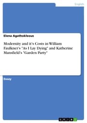Cover von Modernity and it's Costs in William Faulkner's 'As I Lay Dying' and Katherine Mansfield's 'Garden Party'