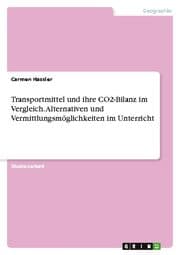 Cover von Transportmittel und ihre CO2-Bilanz im Vergleich. Alternativen und Vermittlungsmöglichkeiten im Unterricht