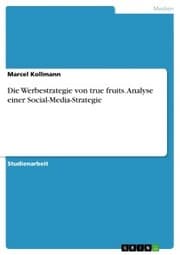 Cover von Die Werbestrategie von true fruits. Analyse einer Social-Media-Strategie