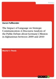 Cover von The Impact of Language on Strategic Communication. A Discourse Analysis of the Public Debate about Germany's Mission in Afghanistan between 2009 and 2010