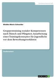 Cover von Gruppentraining sozialer Kompetenzen nach Hinsch und Pfingsten. Ausarbeitung eines Trainingskonzeptes für Jugendliche vor dem Bewerbungsverfahren