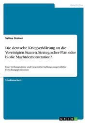 Cover von Die deutsche Kriegserklärung an die Vereinigten Staaten. Strategischer Plan oder bloße Machtdemonstration?