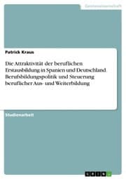 Cover von Die Attraktivität der beruflichen Erstausbildung in Spanien und Deutschland. Berufsbildungspolitik und Steuerung beruflicher Aus- und Weiterbildung