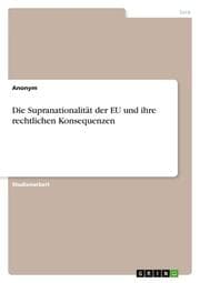 Cover von Die Supranationalität der EU und ihre rechtlichen Konsequenzen