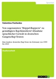 Cover von Abnahme sprachlicher Gewalt in deutschen Gangsta-Rap-Texten. Eine Analyse deutscher Rap-Texte im Zeitraum von 1999 bis 2021