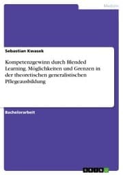 Cover von Kompetenzgewinn durch Blended Learning. Möglichkeiten und Grenzen in der theoretischen generalistischen Pflegeausbildung