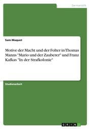 Cover von Motive der Macht und der Folter in Thomas Manns 'Mario und der Zauberer' und Franz Kafkas 'In der Strafkolonie'