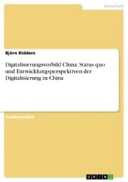 Cover von Digitalisierungsvorbild China. Status quo und Entwicklungsperspektiven der Digitalisierung in China