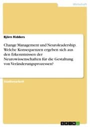 Cover von Change Management und Neuroleadership. Welche Konsequenzen ergeben sich aus den Erkenntnissen der Neurowissenschaften für die Gestaltung von Veränderungsprozessen?