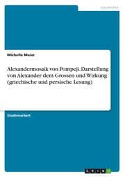 Cover von Alexandermosaik von Pompeji. Darstellung von Alexander dem Grossen und Wirkung (griechische und persische Lesung)