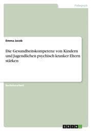 Cover von Die Gesundheitskompetenz von Kindern und Jugendlichen psychisch kranker Eltern stärken