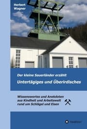 Cover von Der kleine Sauerländer erzählt Untertägiges und Überirdisches