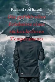 Cover von Die gefühlvollen Erlebnisse eines rücksichtslosen Temperaments