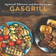 Cover von Vegetarisch Schlemmen und Genießen mit dem Gasgrill