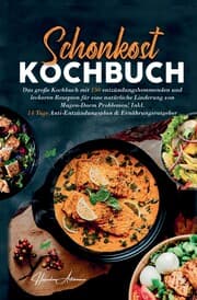 Cover von Schonkost Kochbuch! Das große Kochbuch mit 150 entzündungshemmenden & leckeren Rezepten!