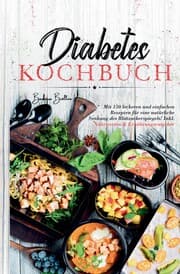 Cover von Diabetes Kochbuch - Mit 150 leckeren und einfachen Rezepten für eine natürliche Senkung des Blutzuckerspiegels!