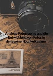 Cover von Analoge Fotographie und die Entwicklung von Fotos in der eigenen Dunkelkammer