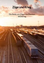 Cover von Züge und Krieg - Die Rolle von Zügen im Zweiten Weltkrieg