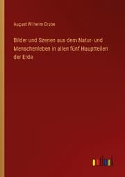 Cover von Bilder und Szenen aus dem Natur- und Menschenleben in allen fünf Hauptteilen der Erde