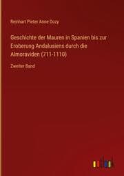 Cover von Geschichte der Mauren in Spanien bis zur Eroberung Andalusiens durch die Almoraviden (711-1110)
