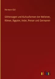 Cover von Göttersagen und Kultusformen der Hellenen, Römer, Ägypter, Inder, Perser und Germanen